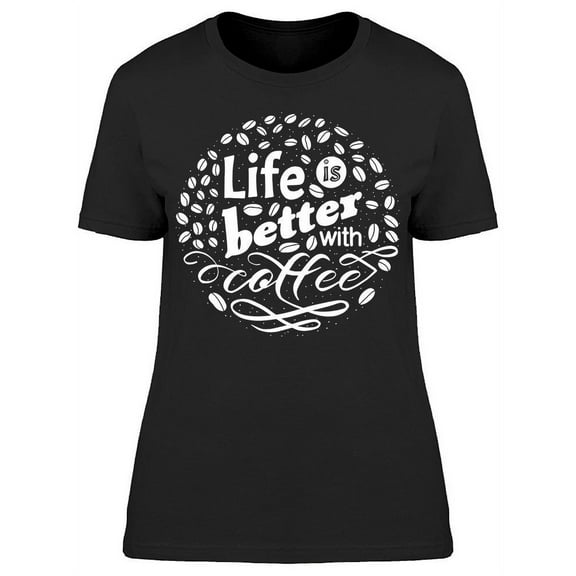 Life Is Better With Some Coffee T-Shirt Women -Image by Shutterstock, Female Small