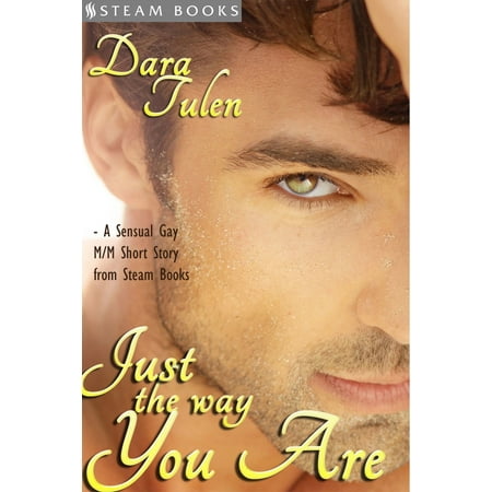 Just the Way You Are - A Sensual M/M Gay Erotic Romance Short Story from Steam Books -