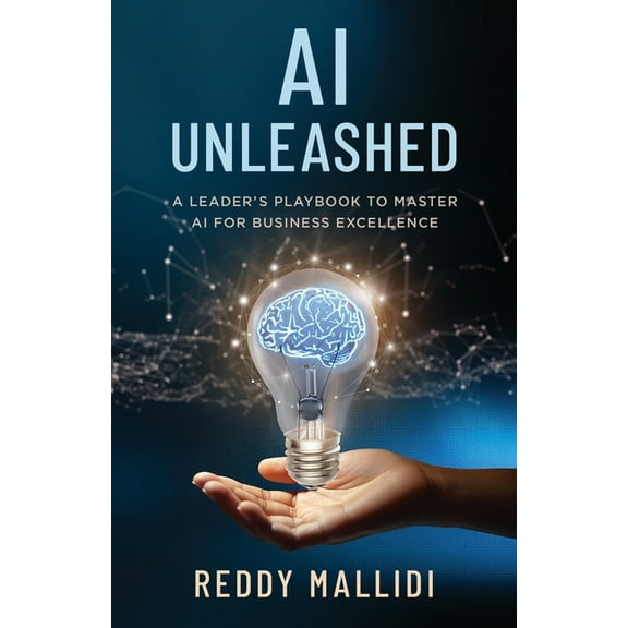 AI Unleashed: A Leader's Playbook to Master AI for Business Excellence, (Paperback)