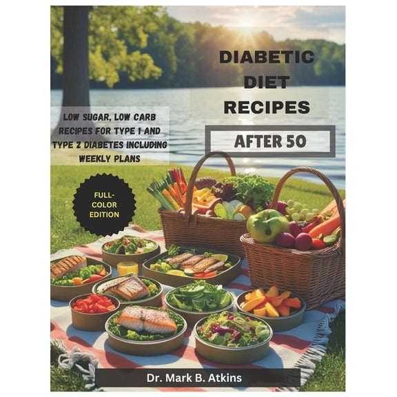 Easy Diabetic Diet Recipes After 50: Low Sugar, Low Carb Recipes and Weekly Meal Plans for Managing Type 1 & Type 2 , (Paperback)