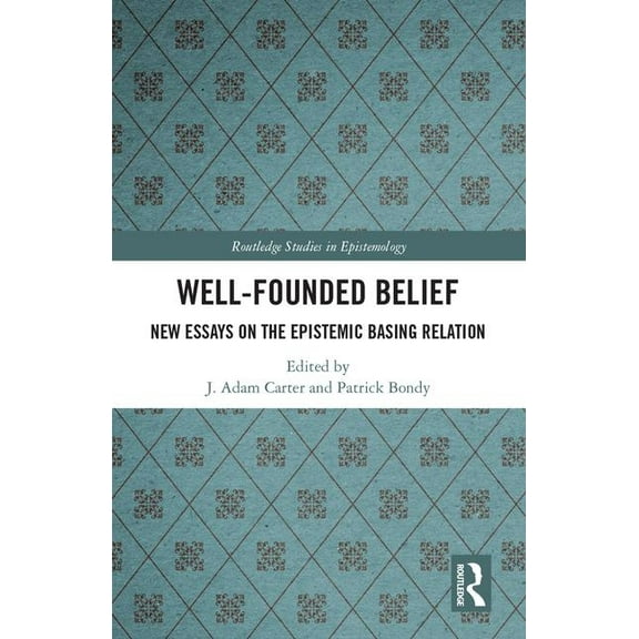 Routledge Studies in Epistemology Well-Founded Belief: New Essays on the Epistemic Basing Relation, (Hardcover)