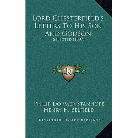 Lord Chesterfield's Letters to His Son and Godson : Selected