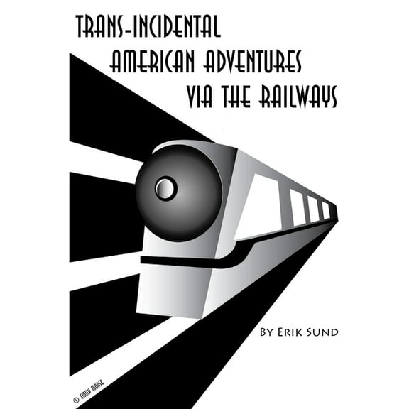 Trans-incidental American Adventures via the Railways, (Paperback)