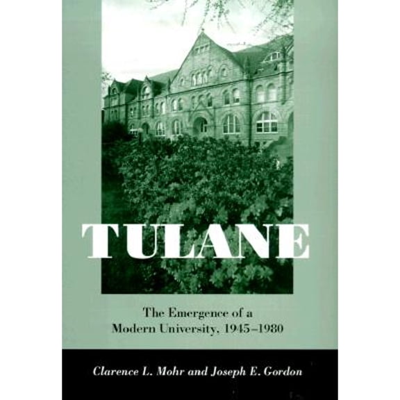 Pre-Owned Tulane: The Emergence of a Modern University, 1945-1980 (Hardcover) by Clarence L Mohr, Joseph E Gordon