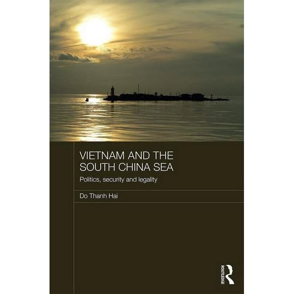 Routledge Security in Asia Pacific Vietnam and the South China Sea: Politics, Security and Legality, (Hardcover)