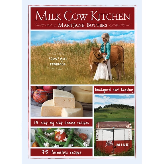 Pre-Owned Milk Cow Kitchen (pb) : Cowgirl Romance, Backyard Cow Keeping, Farmstyle Meals and Cheese Recipes from MaryJane Butters (Paperback)