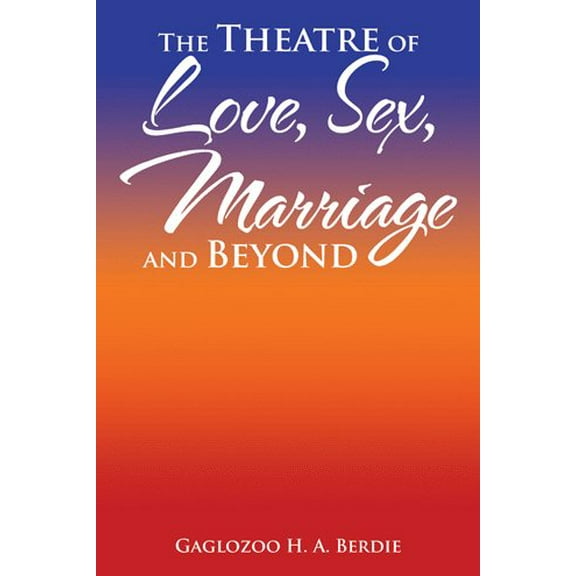 The Theatre of Love, Sex, Marriage and Beyond (Paperback)