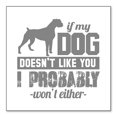 thumbnail image 1 of DistinctInk Custom Bumper Sticker - 4" x 4" Decorative Decal - White Background - If My Dog Doesn't Like You I Won't Either, 1 of 2