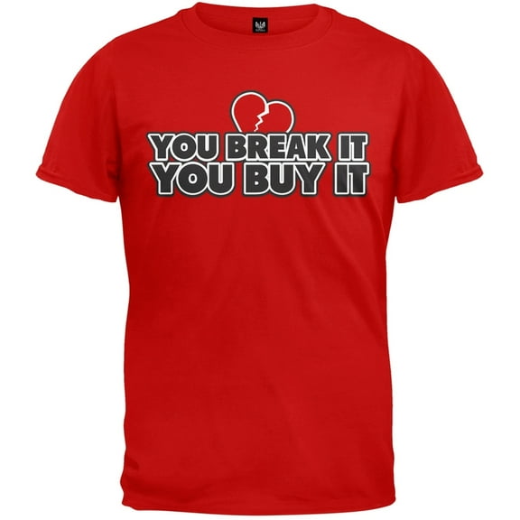 You Break It You Buy It T-Shirt - 2X-Large