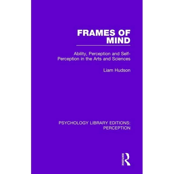 Psychology Library Editions: Perception Frames of Mind: Ability, Perception and Self-Perception in the Arts and Sciences, Book 14, (Hardcover)