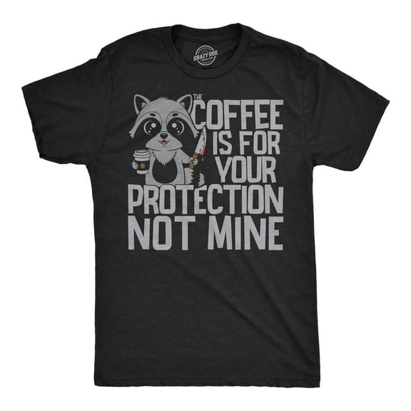 Mens Funny T Shirts Coffee Is For Your Protection Not Mine Sarcastic Caffeine Graphic Novelty Tee For Men Graphic Tees