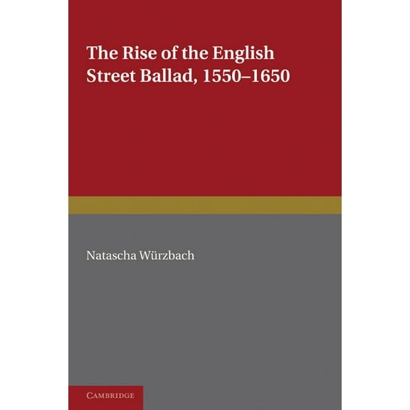 European Studies in English Literature The Rise of the English Street Ballad 1550 1650, (Paperback)