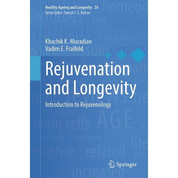 Healthy Ageing and Longevity Rejuvenation and Longevity: Introduction to Rejuvenology, Book 20, (Hardcover)
