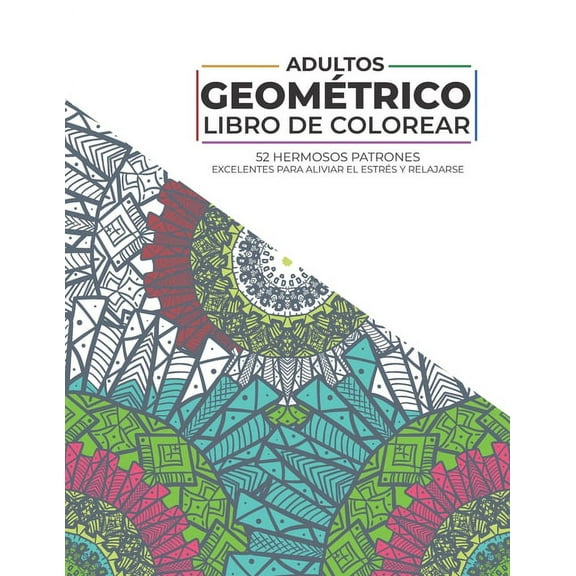 Adultos - Geométrico - Libro de colorear - 52 hermosos Patrones - Excelentes para aliviar el estrés y relajarse: Libro de colorear geométrico para adultos y adolescentes (Paperback)