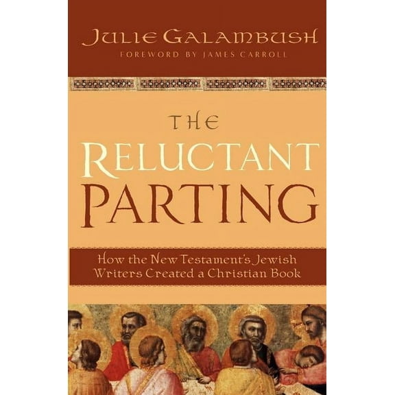 The Reluctant Parting: How the New Testament's Jewish Writers Created a Christian Book, (Paperback)