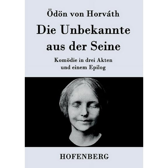 Die Unbekannte aus der Seine : Komödie in drei Akten und einem Epilog (Paperback)