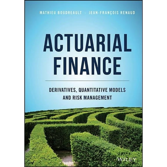 Actuarial Finance: Derivatives, Quantitative Models and Risk Management, (Hardcover)