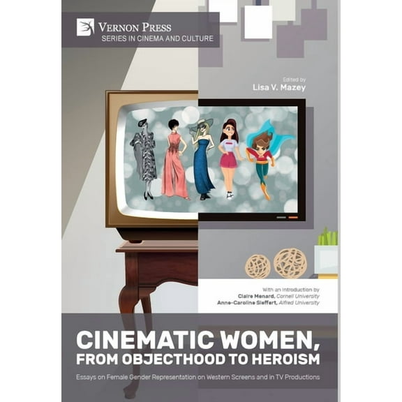 Cinema and Culture: Cinematic Women, From Objecthood to Heroism: Essays on Female Gender Representation on Western Screens and in TV productions (Hardcover)