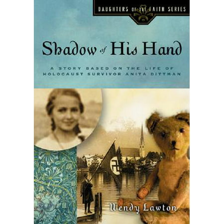 Shadow of His Hand : A Story Based on the Life of Holocaust Survivor Anita (Best Holocaust Survivor Stories)