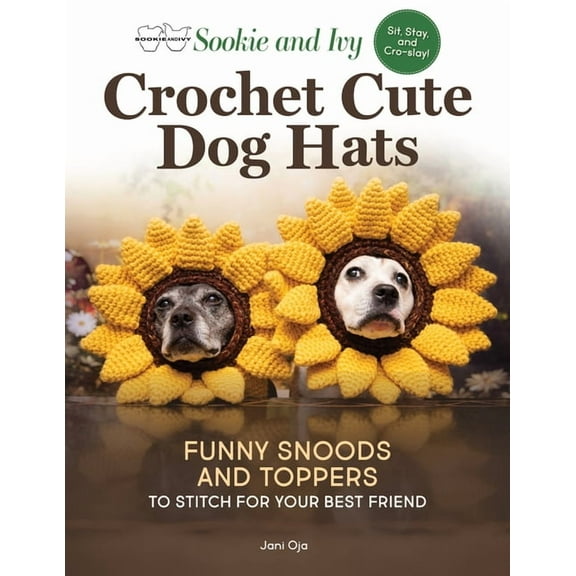 Sookie and Ivy Crochet Cute Dog Hats: Funny Snoods and Toppers to Stitch for Your Best Friend, (Paperback)