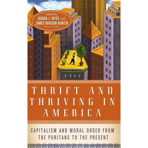 Thrift and Thriving in America: Capitalism and Moral Order from the Puritans to the Present, (Hardcover)
