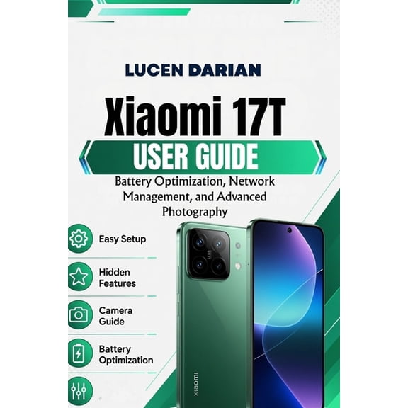 Xiaomi 17T User Guide: Battery Optimization, Network Management, and Advanced Photography, (Paperback)