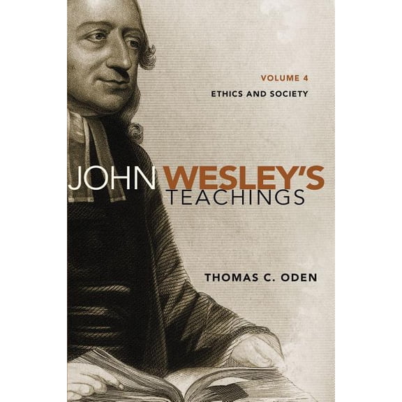 John Wesley's Teachings, Volume 4: Ethics and Society 4, (Paperback)