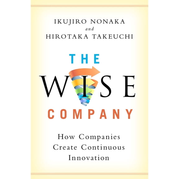 Wise Company: How Companies Create Continuous Innovation, (Hardcover)