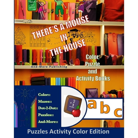 A Mouse In The House Puzzle Activity Color Edition : 8"x10" for 3 to 6 year old children, pages of activities to keep little ones occupied when they need some quiet times. (Coloring Edition) (Paperback)