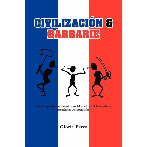 Civilizacin & Barbarie: Analisis Politico, Economic, Social y Cultural del Terrorismo, Estrategicas de Superacin, (Paperback)