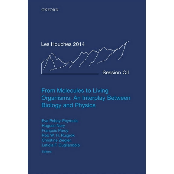 Lecture Notes of the Les Houches Summer  From Molecules to Living Organisms: An Interplay Between Biology and Physics: Lecture Notes of the Les Houches School of, Book 102, (Hardcover)