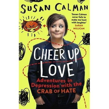 Cheer Up Love : Adventures in depression with the Crab of