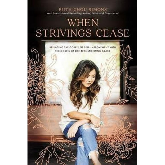 When Strivings Cease: Replacing the Gospel of Self-Improvement with the Gospel of Life-Transforming Grace