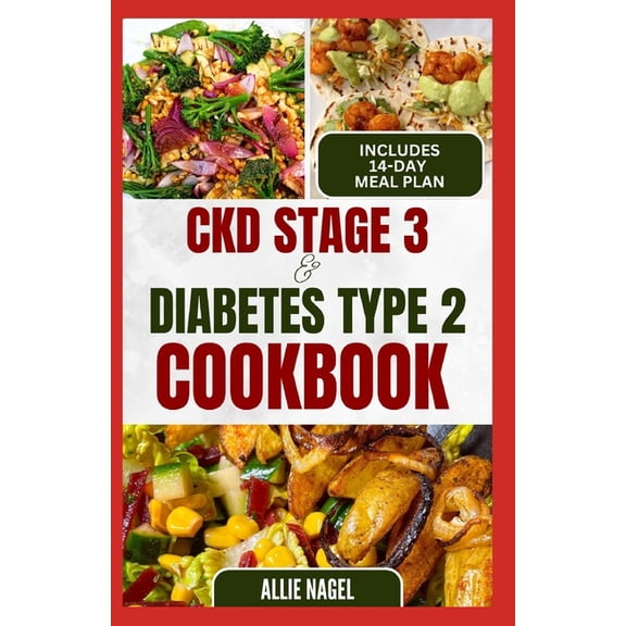 CKD Stage 3 and Diabetes Type 2 Cookbook: Quick Tasty Low Sodium, Low Potassium Diet Recipes and Meal Plan to for Chronic Kidney Disease, Renal Failure in Beginners (Paperback)