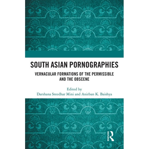 South Asian Pornographies: Vernacular Formations of the Permissible and the Obscene, (Hardcover)