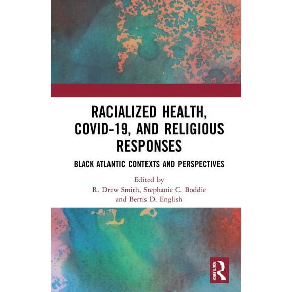 Racialized Health, COVID-19, and Religious Responses: Black Atlantic Contexts and Perspectives, (Hardcover)