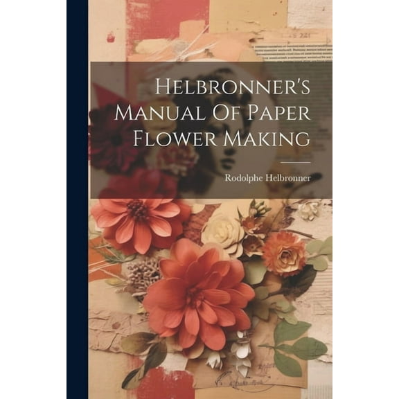 Helbronner's Manual Of Paper Flower Making (Paperback)