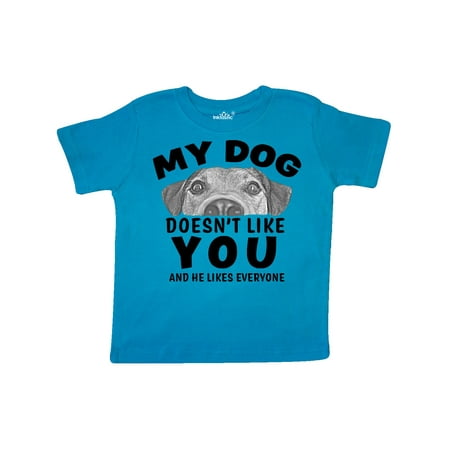 

Inktastic My Dog Doesn t Like You and He Likes Everyone Gift Toddler Boy or Toddler Girl T-Shirt
