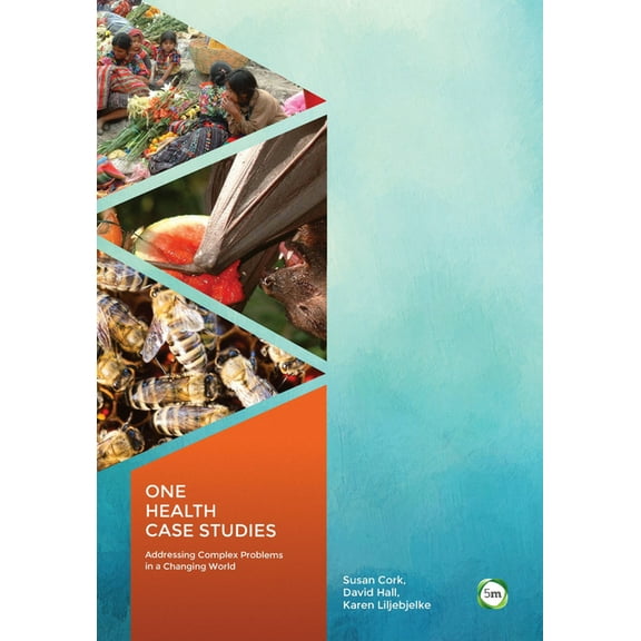 One Health Case Studies: Addressing Complex Problems in a Changing World, (Paperback)