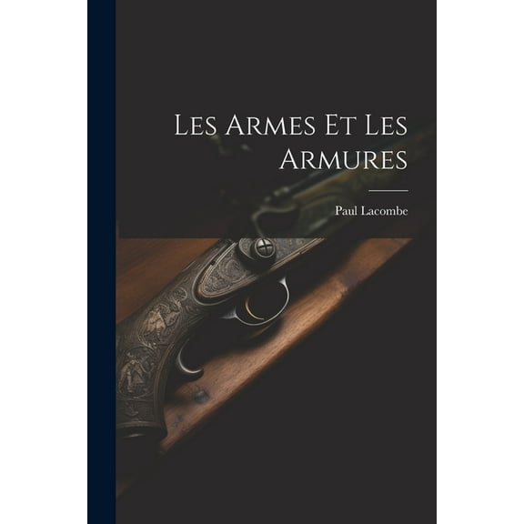 Les Armes Et Les Armures (Paperback)