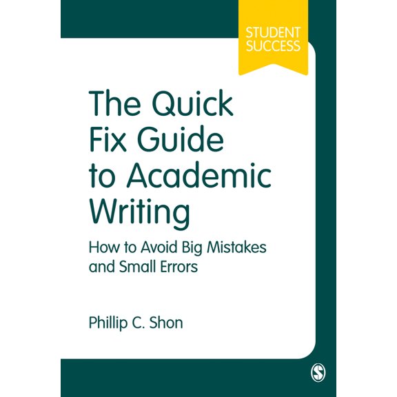 Student Success The Quick Fix Guide to Academic Writing: How to Avoid Big Mistakes and Small Errors, (Paperback)