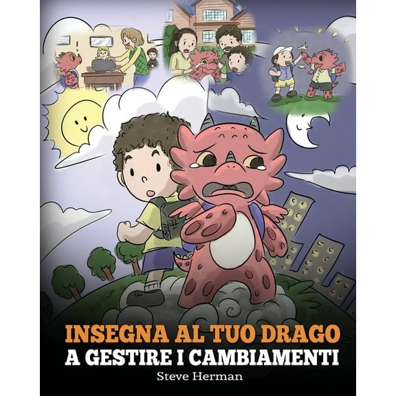 My Dragon Books Italiano Insegna al tuo drago a gestire i cambiamenti: (Help Your Dragon Deal With Change) Una simpatica storia per bambini, per , Book 27, (Paperback)