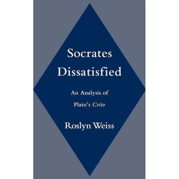 Socrates Dissatisfied: An Analysis of Plato's Crito, (Hardcover)