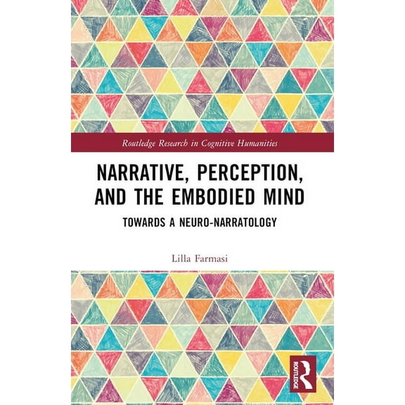 Routledge Research in Cognitive Humaniti Narrative, Perception, and the Embodied Mind: Towards a Neuro-narratology, (Paperback)