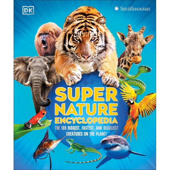 DK Super Nature Encyclopedias Super Nature Encyclopedia: The 100 Biggest, Fastest, Deadliest Creatures on the Planet, (Hardcover)