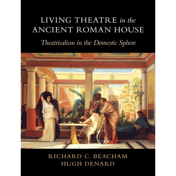 Living Theatre in the Ancient Roman House, (Hardcover)