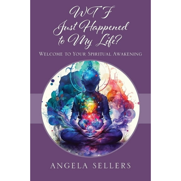 WTF JUST HAPPENED TO MY LIFE? Welcome to Your Spiritual Awakening (Paperback)