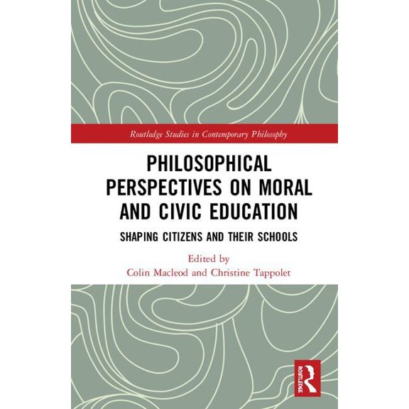 Routledge Studies in Contemporary Philos Philosophical Perspectives on Moral and Civic Education: Shaping Citizens and Their Schools, (Hardcover)