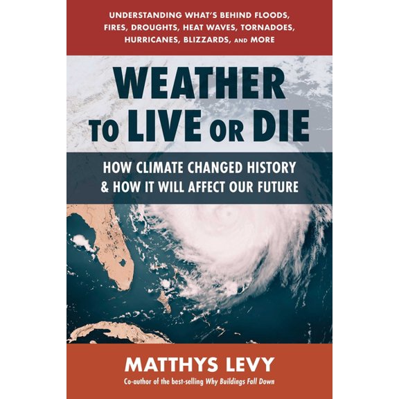 Weather to Live or Die: How Climate Changed History and How It Will Affect Our Future, (Paperback)