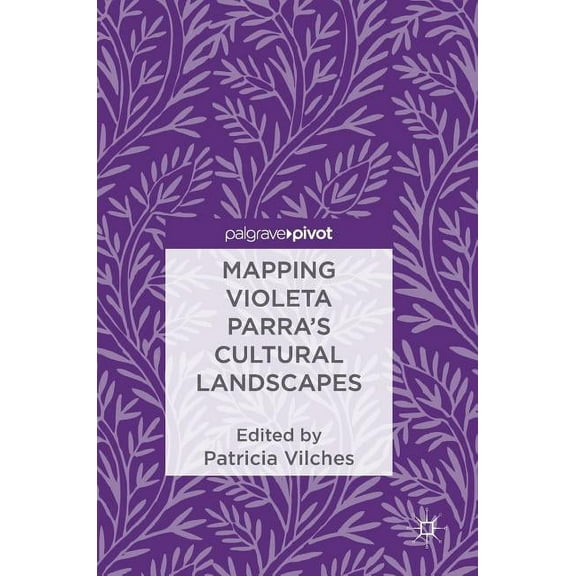 Mapping Violeta Parra's Cultural Landscapes, (Hardcover)